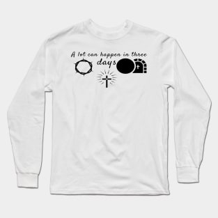 A Lot Can Happen In Three Days Cool Inspirational Christian Long Sleeve T-Shirt